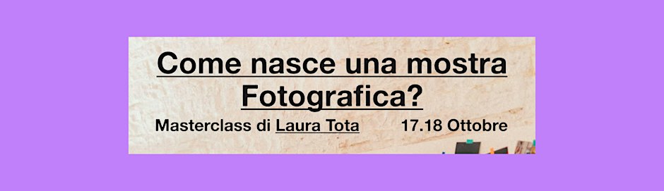 Locandina di Come nasce una mostra Fotografica? - Masterclass di Laura Tota